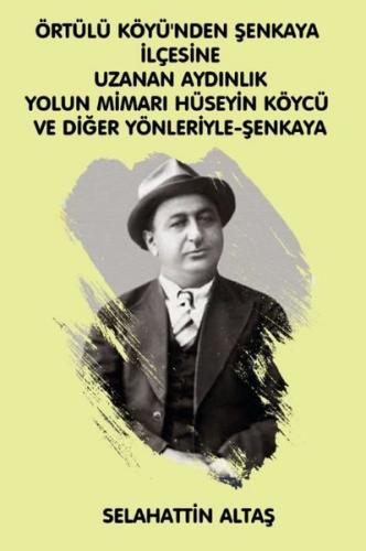 Örtülü Köyü'ünden Şenkaya İlçesine Uzanan Aydınlık Yolun Mimarı Hüseyi