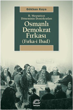 Osmanlı Demokrat Fırkası (Fırka-i İbad) : İkinci Meşrutiyet Döneminin 