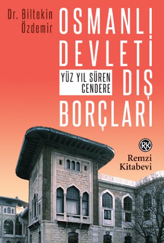 Osmanlı Devleti Dış Borçları - Yüz Yıl Süren Cendere