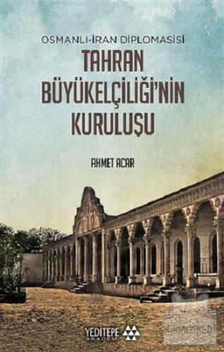 Osmanlı-İran Diplomasisi Tahran Büyükelçiliği'nin Kuruluşu