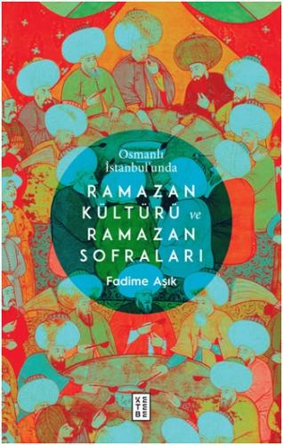 Osmanlı İstanbul'unda Ramazan Kültürü ve Ramazan Sofraları