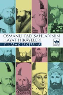 Osmanlı Padişahlarının Hayat Hikayeleri