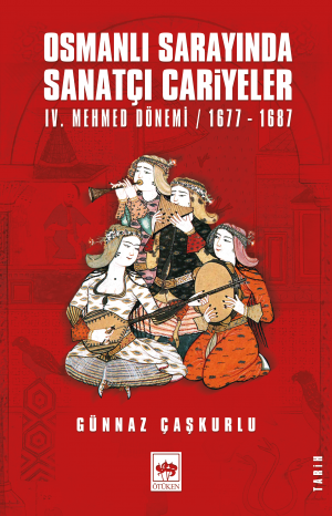 Osmanlı Sarayında Sanatçı Cariyeler (IV. Mehmed Dönemi / 1677-1687)