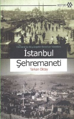 Osmanlı'da Büyükşehir Belediye Yönetimi İstanbul Şehremaneti