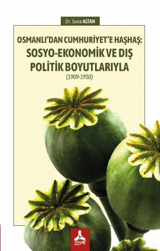 Osmanlı'dan Cumhuriyet'e Haşhaş: Sosyo-Ekonomik Ve Dış Politik Boyutla