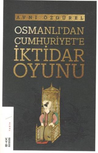 Osmanlı'dan Cumhuriyet'e İktidar Oyunu