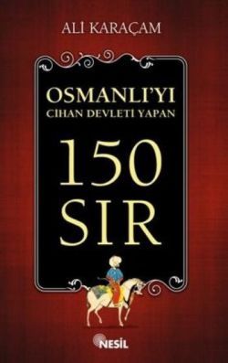 Osmanlı'yı Cihan Devleti Yapan 150 Sır