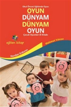 Oyun Dünyam Dünyam Oyun - Çocuk Oyunları El Kitabı