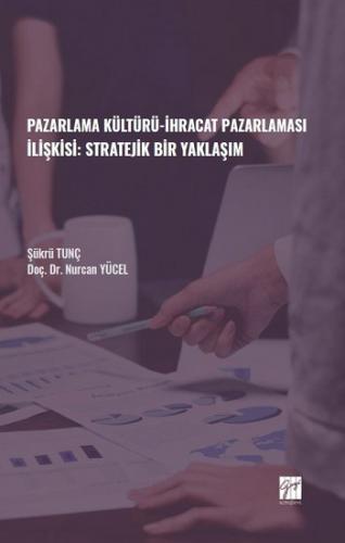 Pazarlama Kültürü-İhracat Pazarlaması İlişkisi: Stratejik Bir Yaklaşım