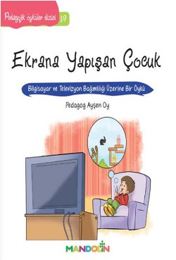 Pedagojik Öyküler: 19 - Ekrana Yapışan Çocuk