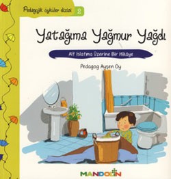 Pedagojik Öyküler: 2 - Yatağıma Yağmur Yağdı