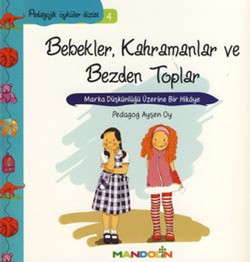 Pedagojik Öyküler: 4 - Bebekler, Kahramanlar ve Bezden Toplar