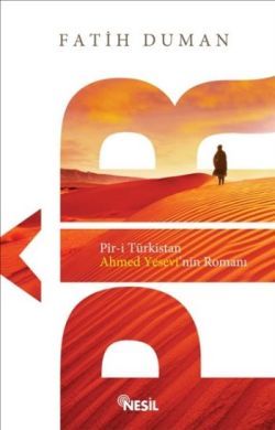 Pir-i Türkistan Ahmet Yesevi'nin Romanı