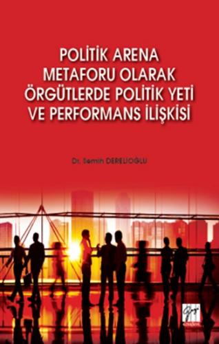 Politik Arena Metaforu Olarak Örgütlerde Politik Yeti ve Performans İl