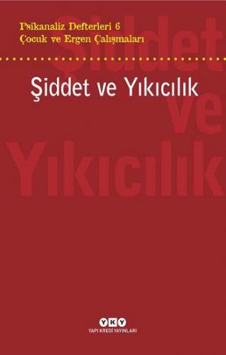 Psikanaliz Defterleri 6 – Çocuk ve Ergen Çalışmaları Şiddet ve Yıkıcıl