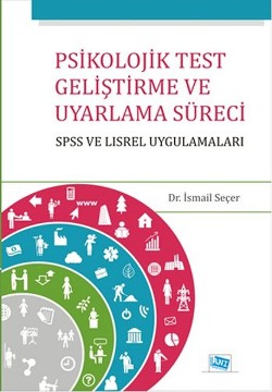 Psikolojik Test Geliştirme ve Uyarlama Süreci : SPSS ve LISREL Uygulam