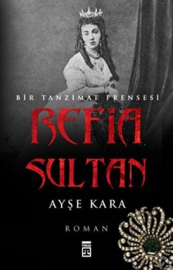 Refia Sultan: Bir Tanzimat Prensesi