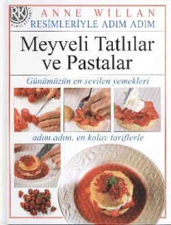 Resimleriyle Adım Adım Meyveli Tatlılar ve Pastalar