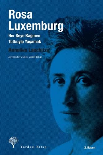 Rosa Luxemburg: Her Şeye Rağmen Tutkuyla Yaşamak