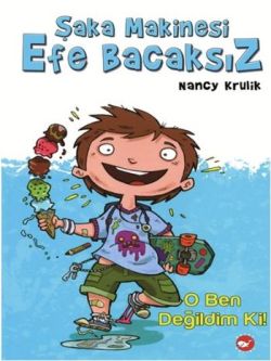 Şaka Makinesi Efe Bacaksız 1. Kitap : O Ben Değildim Ki!