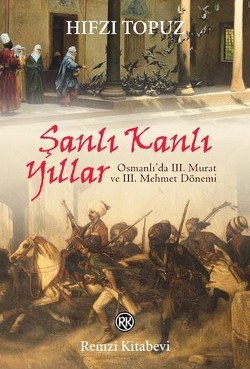 Şanlı Kanlı Yıllar-Osmanlı'da 3. Murat ve 3. Mehmet Dönemi