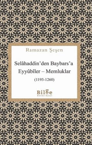 Selahaddin'den Baybars'a Eyyubiler – Memluklar (1193-1260)