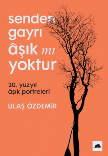 Senden Gayrı Aşık mı Yoktur – 20. Yüzyıl Aşık Portreleri