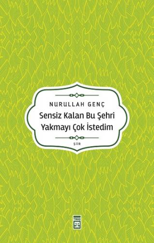 Sensiz Kalan Bu Şehri Yakmayı Çok İstedim