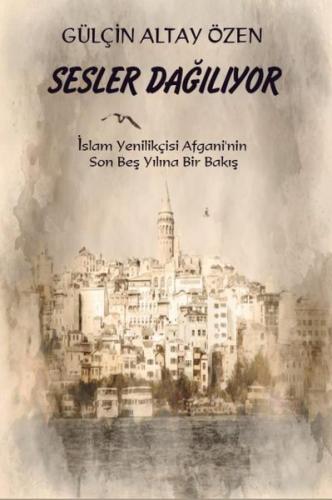 Sesler Dağılıyor İslam Yenilikçisi Afgani'nin Son Beş Yılına Bir Bakış