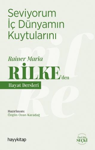 Seviyorum İç Dünyamın Kuytularını - Rainer Maria Rilke 'den Hayat Ders