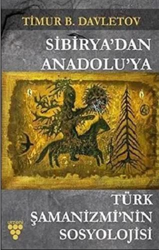 Sibirya'dan Anadolu'ya Türk Şamanizmi'nin Sosyolojisi