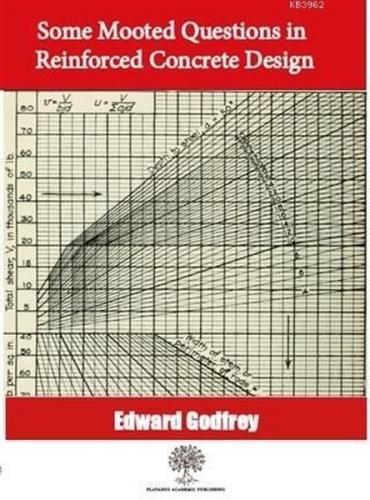 Some Mooted Questions in Reinforced Concrete Design