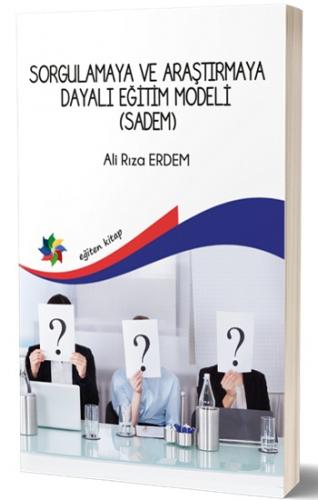 Sorgulamaya Ve Araştırmaya Dayalı Eğitim Modeli (Sadem)