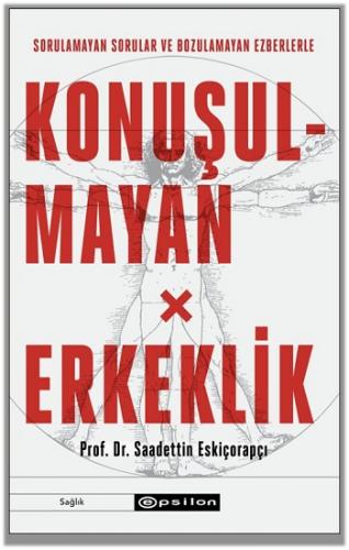 Sorulamayan Sorular ve Bozulamayan Ezberlerle Konuşulmayan Erkeklik