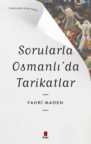 Sorularla Osmanlı'da Tarikatlar - Sorularla Kısa Tarih