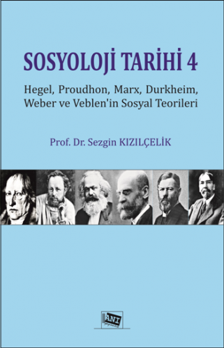 Sosyoloji Tarihi 4 - Hegel, Proudhon, Marx, Durkheim, Weber Ve Veblen'