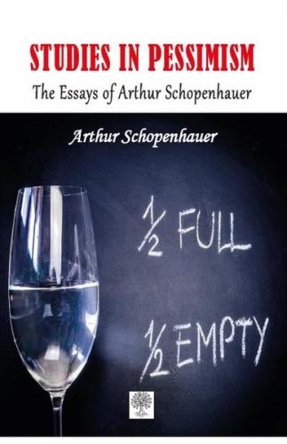 Studies in Pessimism The Essays of Arthur Schopenhauer