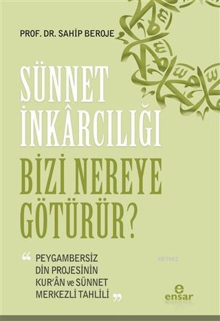 Sünnet İnkarcılığı Bizi Nereye Götürür?; Peygambersiz Din Projesinin K