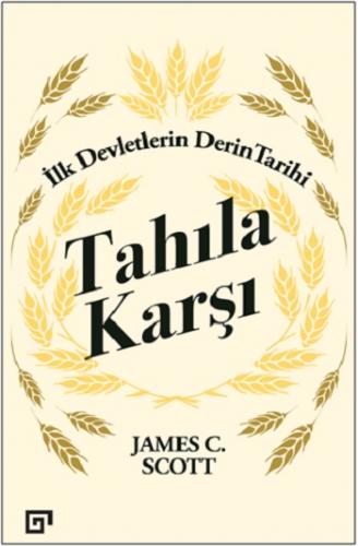 Tahıla Karşı: İlk Devletlerin Derin Tarihi