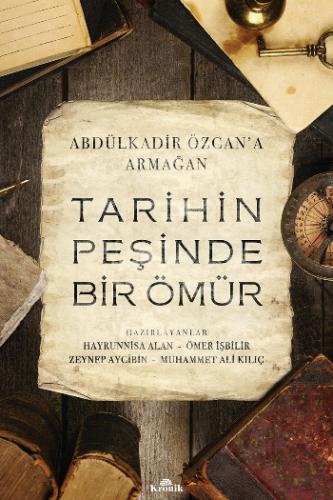 Tarihin Peşinde Bir Ömür - Abdülkadir Özcan'a Armağan