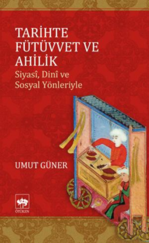 Tarihte Fütüvvet ve Ahilik Siyasi, Dini Ve Sosyal Yönleriyle