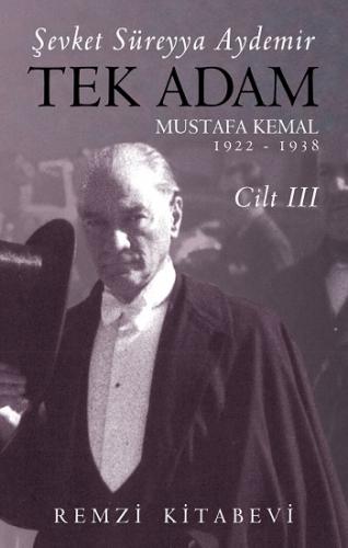 Tek Adam Mustafa Kemal 1922 – 1938 Cilt III