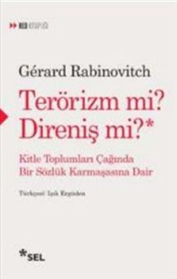 TERÖRİZM Mİ? DİRENİŞ Mİ? Kitle Toplumları Çağında Bir Sözlük Karmaşası