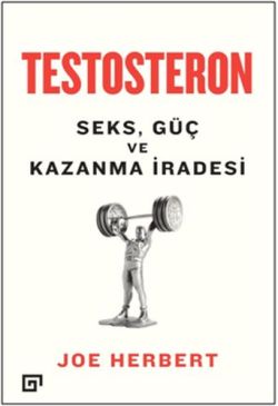 Testosteron: Seks Güç ve Kazanma İradesi