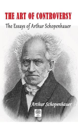 The Art of Controversy The Essays of Arthur Schopenhauer