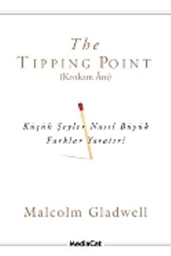 The Tipping Point (Kıvılcım Anı) Küçük Şeyler Nasıl Büyük Farklar Yara