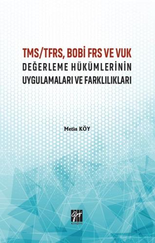 TMS TFRS BOBİ FRS ve VUK Değerleme Hükümlerinin Uygulamaları ve Farklı