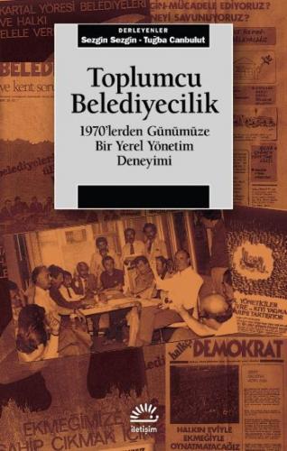 Toplumcu Belediyecilik - 1970'Lerden Günümüze Bir Yerel Yönetim Deneyi