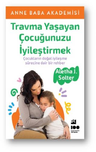 Travma Yaşayan Çocuğunuzu İyileştirmek