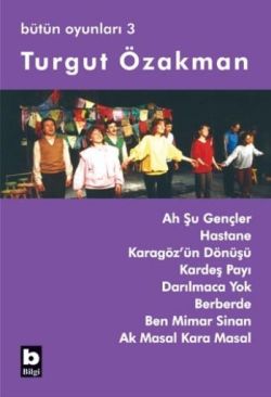 Turgut Özakman Bütün Oyunları 3 (Ah Şu Gençler, Hastane, ...)